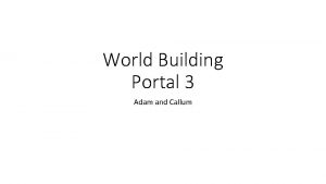 World Building Portal 3 Adam and Callum Gameplay