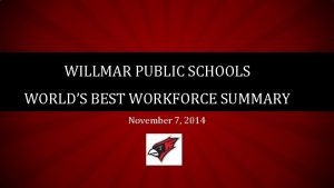 WILLMAR PUBLIC SCHOOLS WORLDS BEST WORKFORCE SUMMARY November