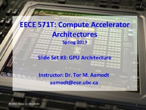 EECE 571 T Compute Accelerator Architectures Spring 2019