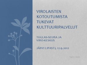 VIROLAISTEN KOTOUTUMISTA TUKEVAT KULTTUURIPALVELUT TUGLASSEURA JA VIROKESKUS JRVI