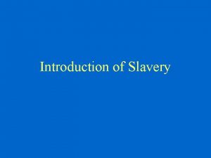 Introduction of Slavery Slavery in the World In