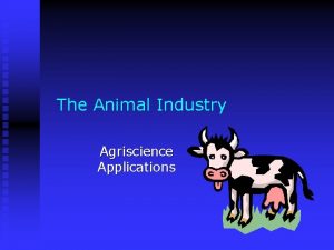 The Animal Industry Agriscience Applications Agriculture could be
