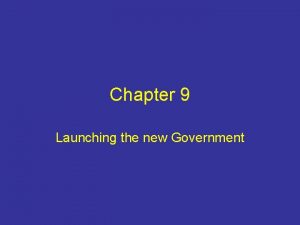 Chapter 9 Launching the new Government Chapter 9