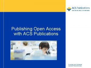 Publishing Open Access with ACS Publications Proprietary and