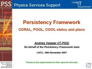 Physics Services Support Persistency Framework CORAL POOL COOL