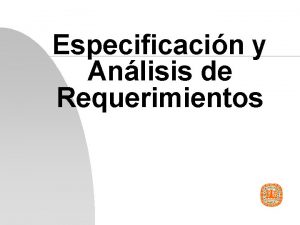 Especificacin y Anlisis de Requerimientos Especificacin y anlisis