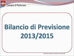 Bilancio di Previsione 20132015 CONTROLLI INTERNI CONTROLLO DI