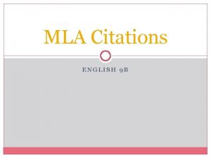 MLA Citations ENGLISH 9 B What is MLA