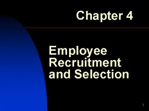 Chapter 4 Employee Recruitment and Selection 1 Employee