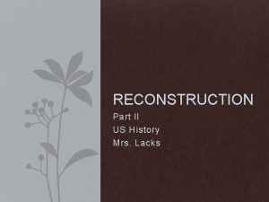 RECONSTRUCTION Part II US History Mrs Lacks Whats
