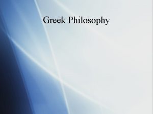 Greek Philosophy PreSocratics Ionian philosophers Developed new ways