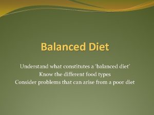 Balanced Diet Understand what constitutes a balanced diet