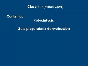 Clase N 7 Martes 2408 Contenido Fotosntesis Gua