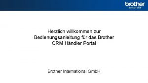 Herzlich willkommen zur Bedienungsanleitung fr das Brother CRM