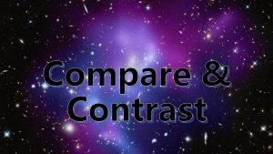 Compare Contrast Compare Contrast I CAN identify comparisons