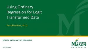 Using Ordinary Regression for Logit Transformed Data Farrokh