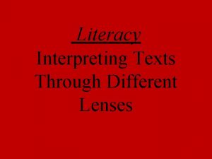 Literacy Interpreting Texts Through Different Lenses What is