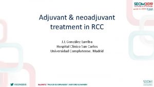 Adjuvant neoadjuvant treatment in RCC J L Gonzlez