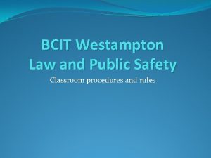 BCIT Westampton Law and Public Safety Classroom procedures