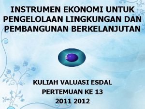 INSTRUMEN EKONOMI UNTUK PENGELOLAAN LINGKUNGAN DAN PEMBANGUNAN BERKELANJUTAN