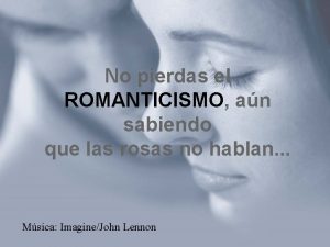 No pierdas el ROMANTICISMO an sabiendo que las