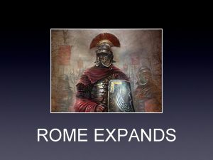 ROME EXPANDS The Punic Wars The Punic Wars