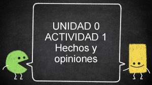 UNIDAD 0 ACTIVIDAD 1 Hechos y opiniones Recordemos