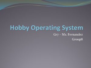 Hobby Operating System Gr 7 Ms Fernandez Group