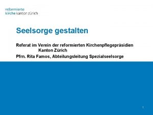 Seelsorge gestalten Referat im Verein der reformierten Kirchenpflegeprsidien