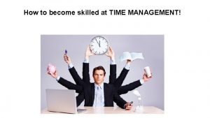 How to become skilled at TIME MANAGEMENT College