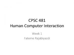 CPSC 481 Human Computer Interaction Week 1 Fateme