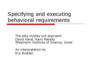 Specifying and executing behavioral requirements The playinplayout approach