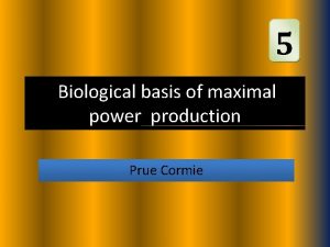 5 Biological basis of maximal power production Prue