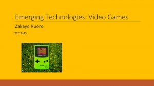 Emerging Technologies Video Games Zakayo Ruoro ITEC 7445
