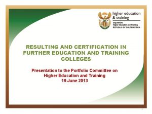 RESULTING AND CERTIFICATION IN FURTHER EDUCATION AND TRAINING