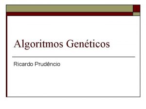 Algoritmos Genticos Ricardo Prudncio Algoritmos Genticos Referncia Bsica