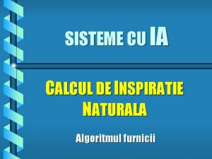 SISTEME CU IA CALCUL DE INSPIRATIE NATURALA Algoritmul