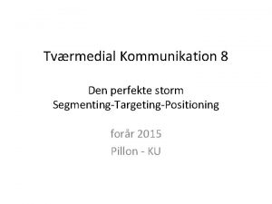 Tvrmedial Kommunikation 8 Den perfekte storm SegmentingTargetingPositioning forr