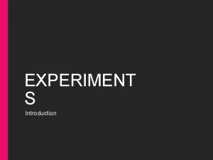 EXPERIMENT S Introduction Observational Study vs Statistical Experiment