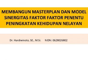 MEMBANGUN MASTERPLAN DAN MODEL SINERGITAS FAKTOR PENENTU PENINGKATAN