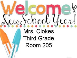 Mrs Clokes Third Grade Room 205 Dear Parents