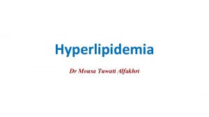 Hyperlipidemia Dr Mousa Tuwati Alfakhri Major plasma lipids