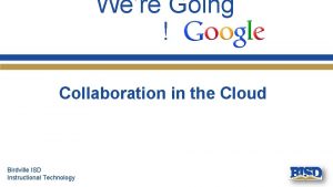 Were Going Collaboration in the Cloud Birdville ISD