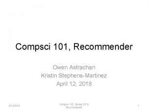 Compsci 101 Recommender Owen Astrachan Kristin StephensMartinez April
