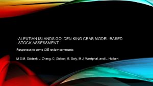 ALEUTIAN ISLANDS GOLDEN KING CRAB MODELBASED STOCK ASSESSMENT