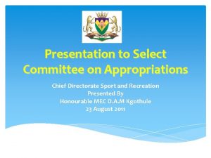 Presentation to Select Committee on Appropriations Chief Directorate