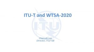 ITUT and WTSA2020 Chaesub Lee Director ITUTSB ITUT