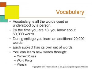 Vocabulary Vocabulary is all the words used or