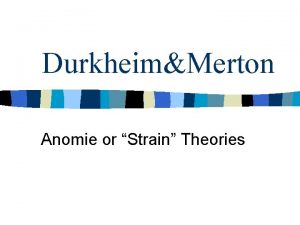 DurkheimMerton Anomie or Strain Theories Emile Durkheim n
