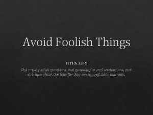 Avoid Foolish Things TITUS 3 8 9 But